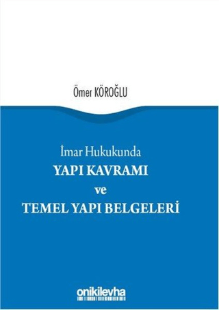 Yapı Kavramı ve Temel Yapı Belgeleri (Ciltli) Ömer Köroğlu