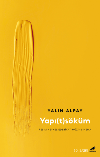 Yapıtsöküm: Resim - Heykel - Edebiyat - Müzik-Sinema Yalın Alpay