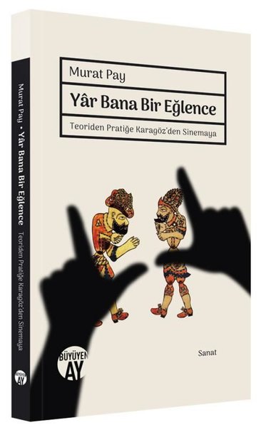 Yar Bana Bir Eğlence - Teoriden Pratiğe Karagöz'den Sinemaya Murat Pay