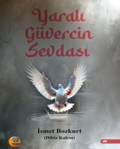 Yaralı Güvercin Sevdası İsmet Bozkurt