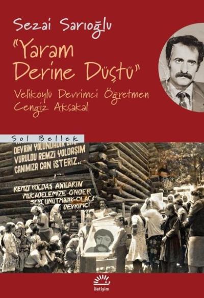 Yaram Derine Düştü - Veliköylü Devrimci Öğretmen Cengiz Aksakal Sezai 