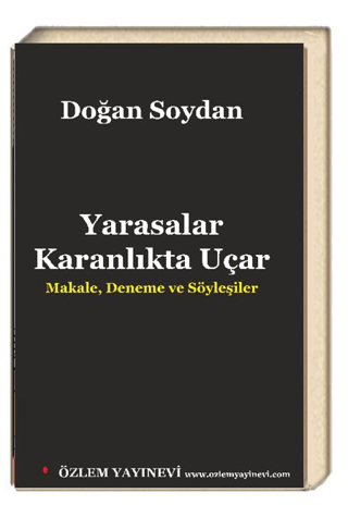 Yarasalar Karanlıkta Uçar - Makale, Deneme ve Söyleşiler Doğan Soydan