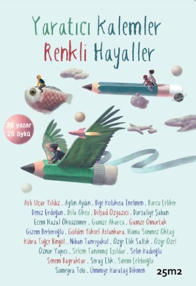 Yaratıcı Kalemler Renkli Hayaller 26 Yazar - 26 Öykü Kolektif