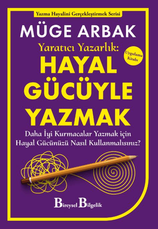 Yaratıcı Yazarlık: Hayal Gücüyle Yazmak Müge Arbak