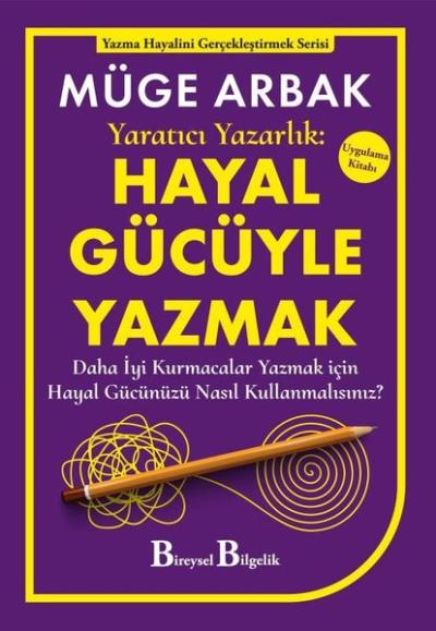 Yaratıcı Yazarlık: Hayal Gücüyle Yazmak Müge Arbak