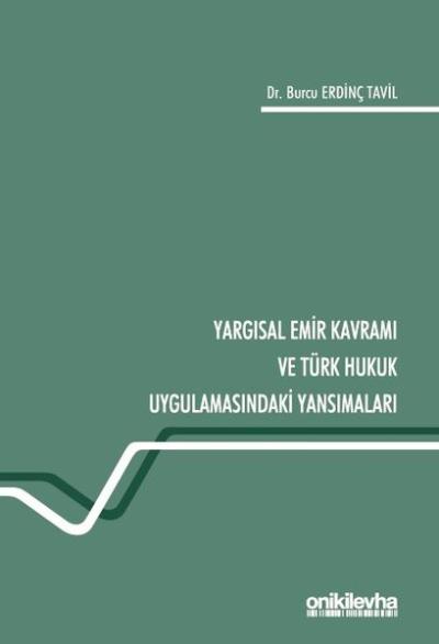 Yargısal Emir Kavramı ve Türk Hukuk Uygulamasındaki Yansımaları Burcu 