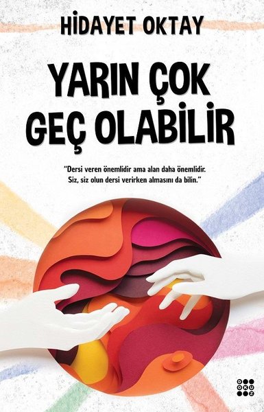 Yarın Çok Geç Olabilir Hidayet Oktay