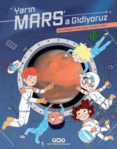 Yarın Mars'a Gidiyoruz - Kızıl Gezegene Yolculuğun İlk Seyir Defteri M