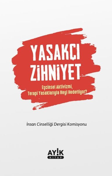 Yasakçı Zihniyet - Eşcinsel Aktivizmi Terapi Yasaklarıyla Neyi Hedefli