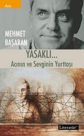 Yasaklı… Acının ve Sevginin Yurttaşı Mehmet Başaran