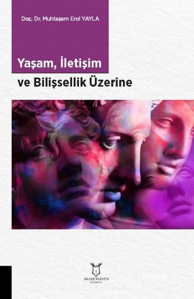 Yaşam İletişim ve Bilişsellik Üzerine Muhteşem Erol Yayla