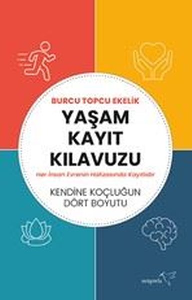 Yaşam Kayıt Kılavuzu - Kendine Koçluğun Dört Boyutu Burcu Topcu Ekelik