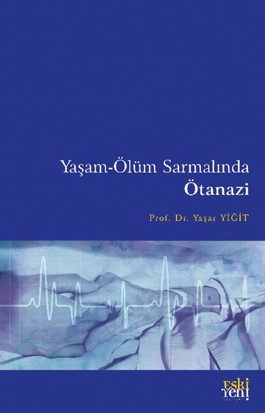 Yaşam - Ölüm Sarmalında Ötanazi Yaşar Yiğit