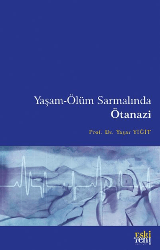 Yaşam - Ölüm Sarmalında Ötanazi Yaşar Yiğit