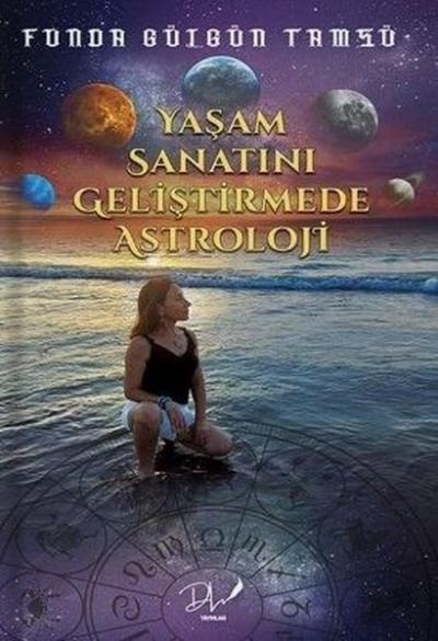 Yaşam Sanatını Geliştirmede Astroloji Funda Gülgün Tamsü