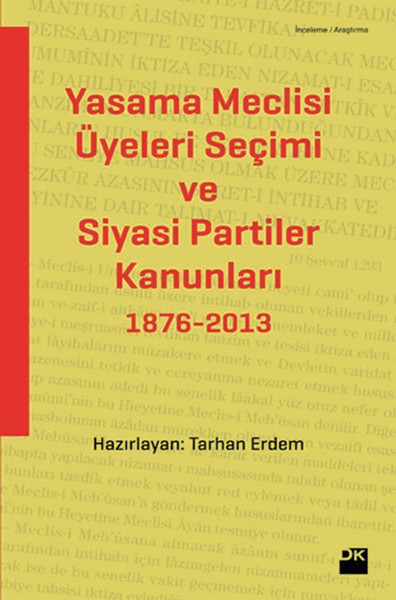 Yasama Meclisi Üyeleri Seçimi ve Siyasi Partiler Kanunları 1876-2013 %