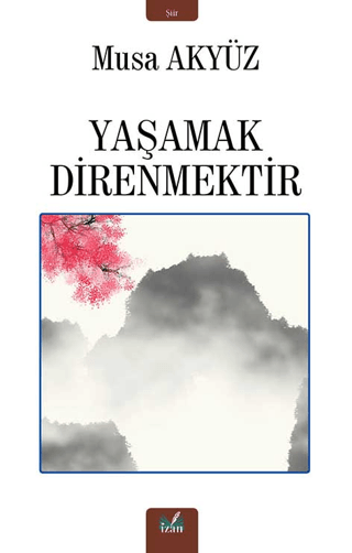 Yaşamak Direnmektir Musa Akyüz