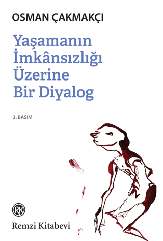 Yaşamanın İmkansızlığı Üzerine Bir Diyalog Osman Çakmakçı