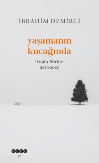 Yaşamanın Kucağında - Toplu Şiirler (1975 - 2015) İbrahim Demirci