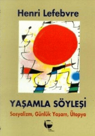 Yaşamla SöyleşiSosyalizm Günlük Yaşam ve Ütopya Üstüne