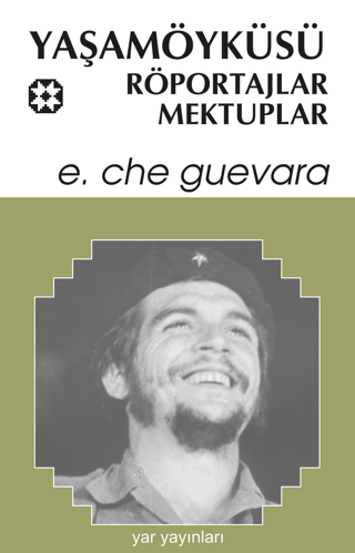 Yaşamöyküsü, Röportajlar, Mektuplar Ernesto Che Guevara