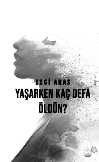 Yaşarken Kaç Defa Öldün? Ezgi Aras