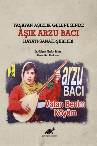 Yaşayan Aşıklık Geleneğinde Aşık Arzu Bacı Hayatı-Sanatı-Şiirleri Gülp