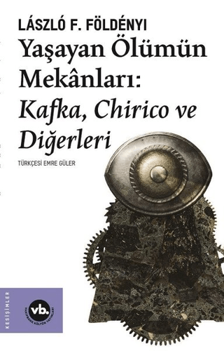 Yaşayan Ölümün Mekanları: Kafka, Chirico ve Diğerleri Laszlo F. Folden