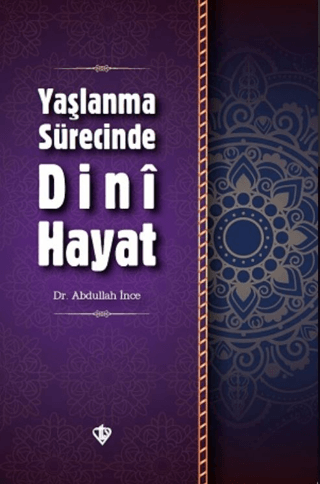 Yaşlanma Sürecinde Dini Hayat Abdullah İnce