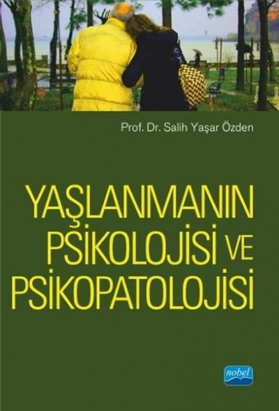 Yaşlanmanın Psikolojisi ve Psikopatolojisi Salih Yaşar Özden