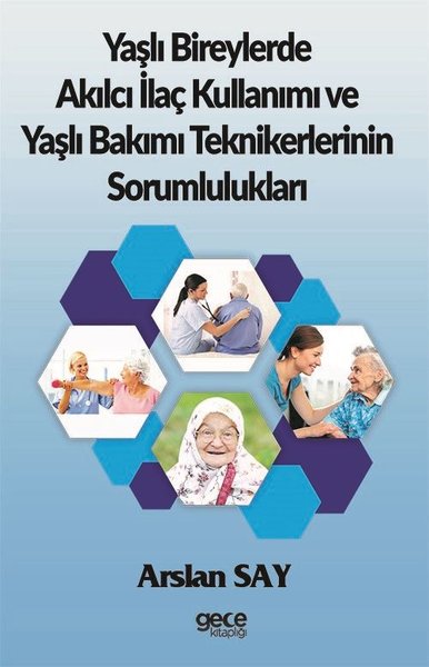 Yaşlı Bireylerde Akılcı İlaç Kullanımı ve Yaşlı Bakımı Teknikerlerinin