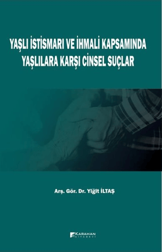 Yaşlı İstismarı ve İhmali Kapsamında Yaşlılara Karşı Cinsel Suçlar Yiğ