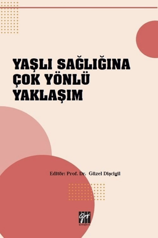 Yaşlı Sağlığına Çok Yönlü Yaklaşım Güzel Dişcigil