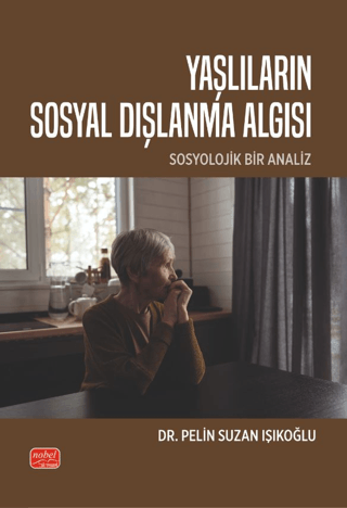 Yaşlıların Sosyal Dışlanma Algısı - Sosyolojik Bir Analiz Pelin Suzan 