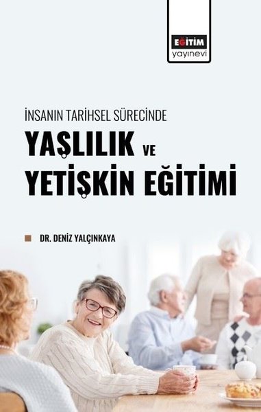 Yaşlılık ve Yetişkin Eğitimi - İnsanın Tarihsel Sürecinde Deniz Yalçın