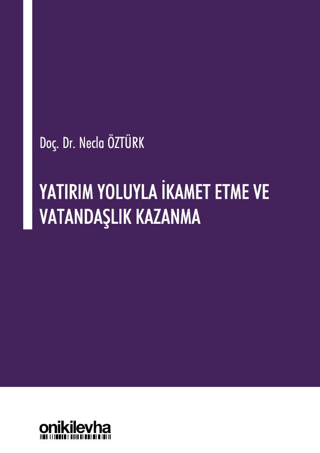 Yatırım Yoluyla İkamet Etme ve Vatandaşlık Kazanma (Ciltli) Necla Öztü