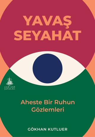 Yavaş Seyahat - Aheste Bir Ruhun Gözlemleri Gökhan Kutluer