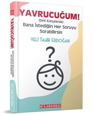 Yavrucuğum! - Dini Konularda Bana İstediğin Her Soruyu Sorabilirsin Ve