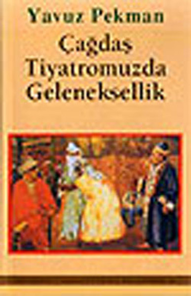 Yavuz Pekman-Çağdaş Tiyatromuzda Geleneksellik %25 indirimli Yavuz Pek