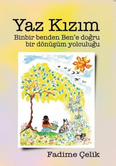 Yaz Kızım - Binbir Benden Ben'e Bir Dönüşüm Yolculuğu Fadime Çelik