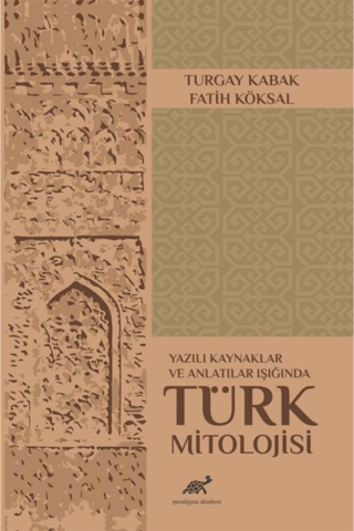 Yazılı Kaynaklar ve Anlatılar Işığında Türk Mitolojisi Turgay Kabak