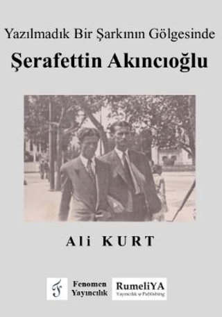 Yazılmadık Bir Şarkının Gölgesinde Şerafettin Akıncıoğlu Ali Kurt