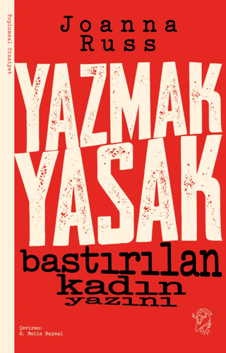 Yazmak Yasak - Bastırılan Kadın Yazını Joanna Russ