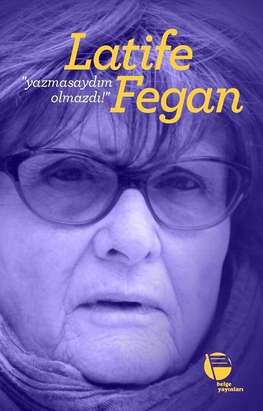 Yazmasaydım Olmazdı! Latife Fegan