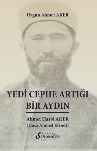 Yedi Cephe Artığı Bir Aydın: Ahmet Hasbi Aker Uygun Ahmet Aker