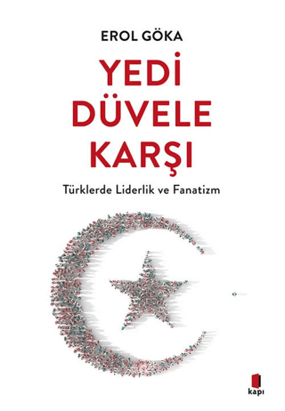 Yedi Düvele Karşı - Türklerde Liderlik ve Fanatizm Erol Göka