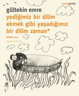 Yediğimiz Bir Dilim Ekmek Gibi Yaşadığımız Bir Dilim Zaman Gültekin Em