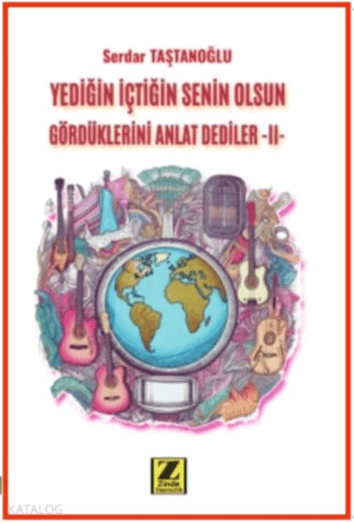 Yediğin İçtiğin Senin Olsun Gördüklerini Anlat Dediler –II- Serdar Taş