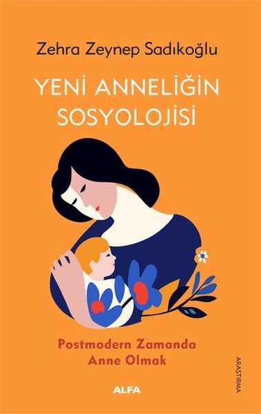 Yeni Anneliğin Sosyolojisi - Postmodern Zamanda Anne Olmak Zehra Zeyne