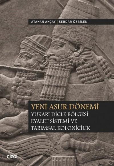 Yeni Asur Dönemi - Yukarı Dicle Bölgesi Eyalet Sistemi ve Tarımsal Kol